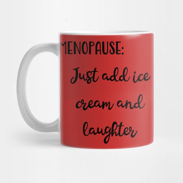 Menopause: Just Add Ice Cream and Laughter by Pixels, Prints & Patterns